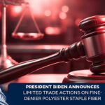 President Biden announces limited trade actions on fine-denier polyester staple fiber in section 201 safeguard case Inda