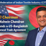 Textile sector reacts: CITI Chairman on US–Bangladesh reciprocal trade deal Shri Ashwin Chandran Chairman & Managing Director, CITI